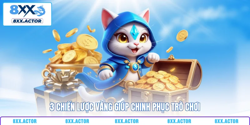 3 chiến lược vàng giúp chinh phục trò chơi