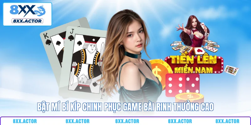 Bật mí bí kíp chinh phục game bài rinh thưởng cao