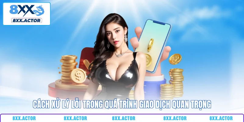 Cách xử lý lỗi trong quá trình giao dịch quan trọng
