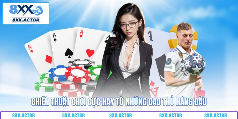 Chiến thuật chơi cực hay từ những cao thủ hàng đầu