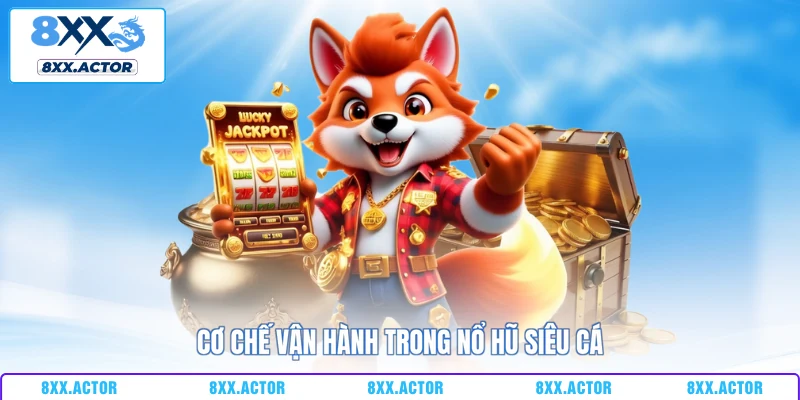 Cơ chế vận hành trong nổ hũ siêu cá
