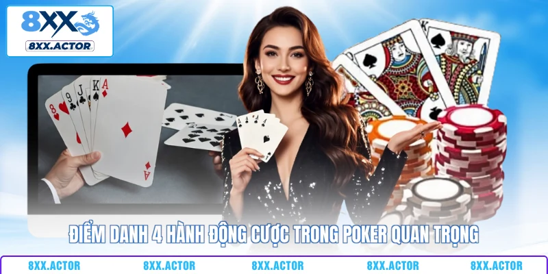 Điểm danh 4 hành động cược trong poker quan trọng