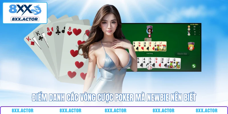 Điểm danh các vòng cược Poker mà newbie nên biết