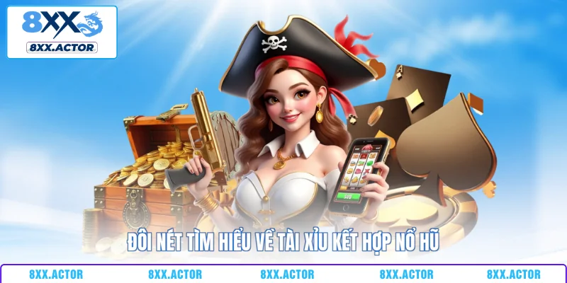 Đôi nét tìm hiểu về tài xỉu kết hợp nổ hũ 