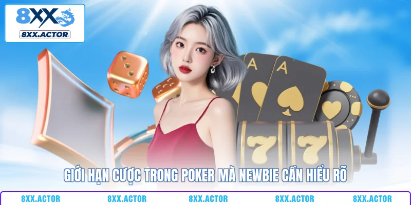 Giới hạn cược trong poker mà newbie cần hiểu rõ