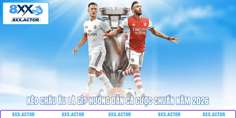 Kèo Châu Âu là gì