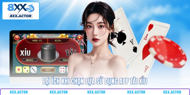 Lợi ích khi chọn lựa sử dụng app tài xỉu