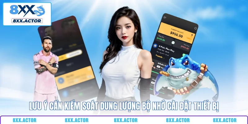 Lưu ý cần kiểm soát dung lượng bộ nhớ cài đặt thiết bị