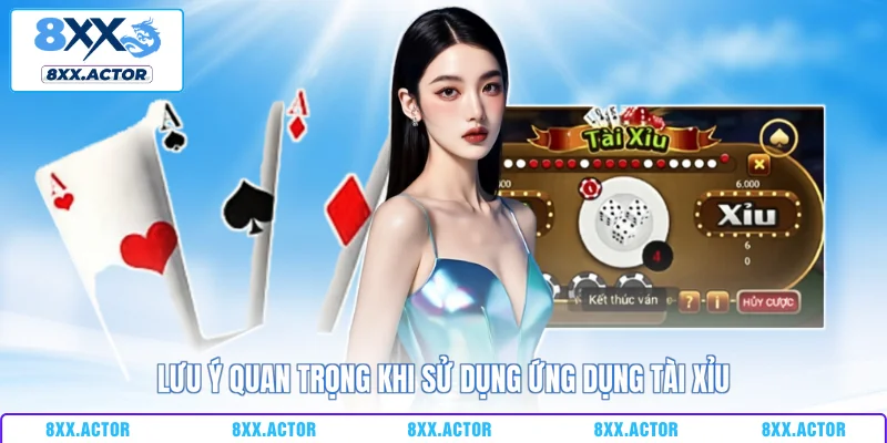 Lưu ý quan trọng khi sử dụng ứng dụng tài xỉu