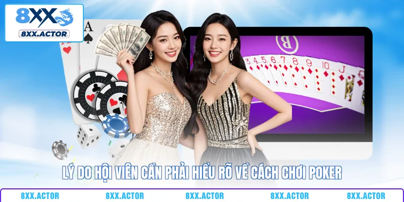Lý do hội viên cần phải hiểu rõ về cách chơi Poker