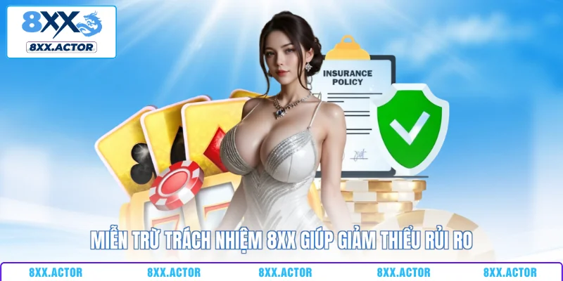 Miễn trừ trách nhiệm 8XX giúp giảm thiểu rủi ro