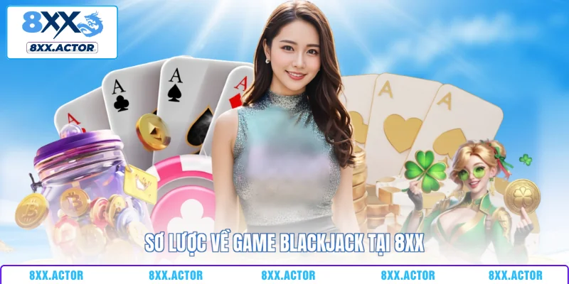 Sơ lược về game Blackjack tại 8XX