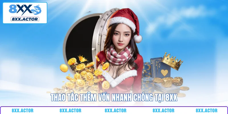 Thao tác thêm vốn nhanh chóng tại 8XX