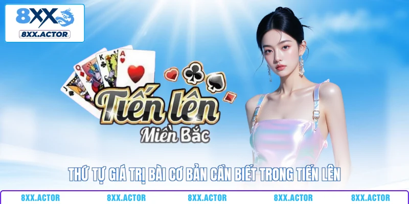 Thứ tự giá trị bài cơ bản cần biết trong tiến lên