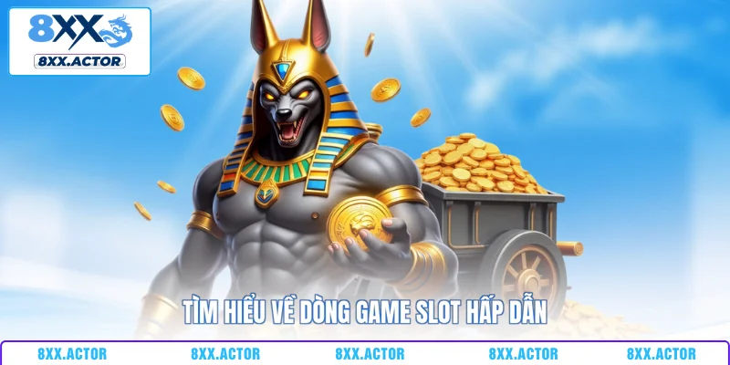 Tìm hiểu về dòng game slot hấp dẫn