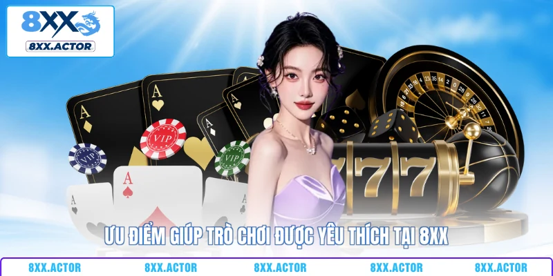 Ưu điểm giúp trò chơi được yêu thích tại 8XX