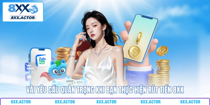 Vài yêu cầu quan trọng khi bạn thực hiện rút tiền 8XX
